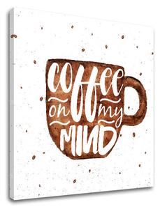 Tablou de perete cu text Coffee on my mind - 40x40 cm
