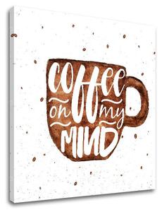 Tablou de perete cu text Coffee on my mind - 30x30 cm
