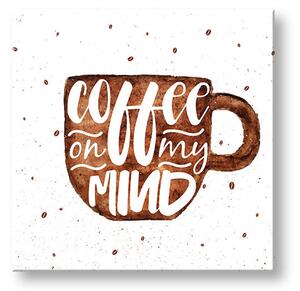 Tablou de perete cu text Coffee on my mind - 30x30 cm