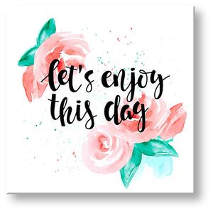 Tablou de perete cu text Lets enjoy this day - 30x30 cm
