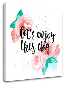 Tablou de perete cu text Lets enjoy this day - 30x30 cm