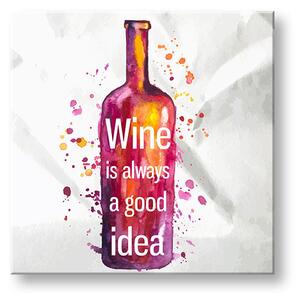 Tablou de perete cu text Vinul este întotdeauna o idee bună - 30x30 cm