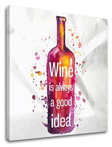 Tablou de perete cu text Vinul este întotdeauna o idee bună - 30x30 cm