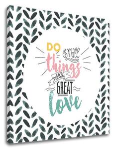 Tablou de perete cu textul Do small things - 30x30 cm