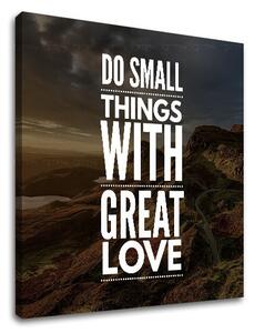 Tablou motivațional Do small things_001 - 30x30 cm