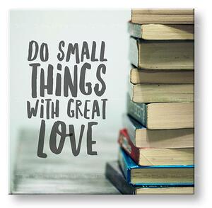 Tablou motivațional Do small things_002 - 30x30 cm