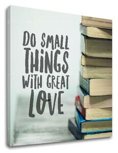 Tablou motivațional Do small things_002 - 30x30 cm