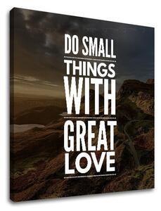 Tablou motivațional Do small things_001 - 30x30 cm