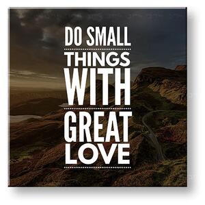 Tablou motivațional Do small things_001 - 30x30 cm