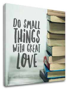 Tablou motivațional Do small things_002 - 40x40 cm