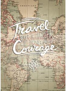 Tablou Travel is a matter of Courage 50x70 cm