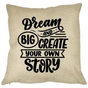 Perna Decorativa, Dream Big and Create Your Own Story, 40x40 cm, Husa Detasabila, Burduf