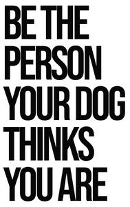 Ilustrare Be the person your dog thinks you are, Finlay & Noa, (30 x 40 cm)