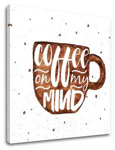 Tablouri canvas cu text Coffee on my mind