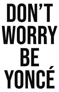Ilustrare dont worry beyonce, Finlay & Noa, (30 x 40 cm)