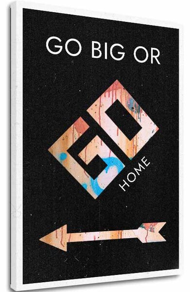 Tablou canvas GO BIG OR GO HOME - Motivațional Image - 60x90 cm